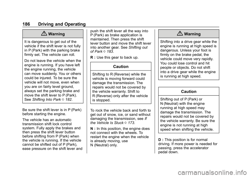 CHEVROLET CORVETTE 2018  Owners Manual Chevrolet Corvette Owner Manual (GMNA-Localizing-U.S./Canada/Mexico-
11374030) - 2018 - CRC - 11/8/17
186 Driving and Operating
{Warning
It is dangerous to get out of the
vehicle if the shift lever is