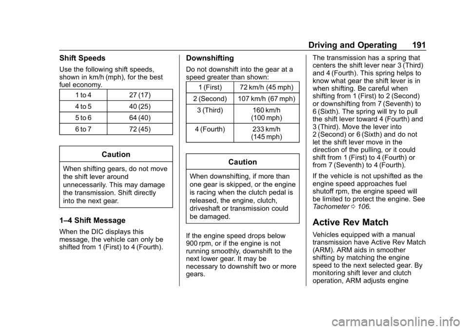 CHEVROLET CORVETTE 2018  Owners Manual Chevrolet Corvette Owner Manual (GMNA-Localizing-U.S./Canada/Mexico-
11374030) - 2018 - CRC - 11/8/17
Driving and Operating 191
Shift Speeds
Use the following shift speeds,
shown in km/h (mph), for th