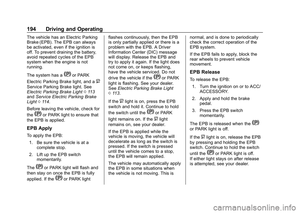 CHEVROLET CORVETTE 2018  Owners Manual Chevrolet Corvette Owner Manual (GMNA-Localizing-U.S./Canada/Mexico-
11374030) - 2018 - CRC - 11/8/17
194 Driving and Operating
The vehicle has an Electric Parking
Brake (EPB). The EPB can always
be a