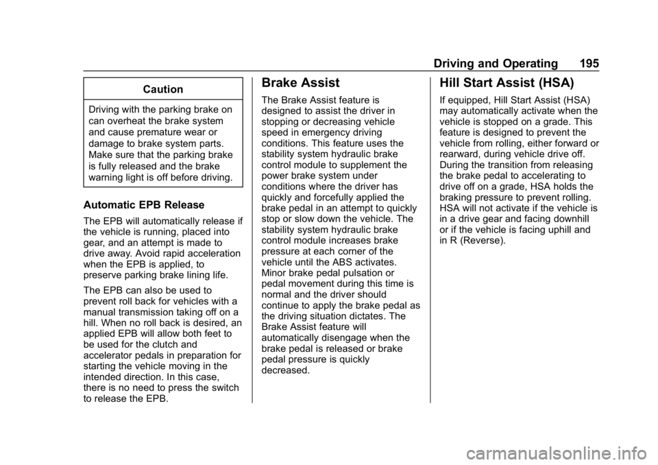 CHEVROLET CORVETTE 2018  Owners Manual Chevrolet Corvette Owner Manual (GMNA-Localizing-U.S./Canada/Mexico-
11374030) - 2018 - CRC - 11/8/17
Driving and Operating 195
Caution
Driving with the parking brake on
can overheat the brake system
