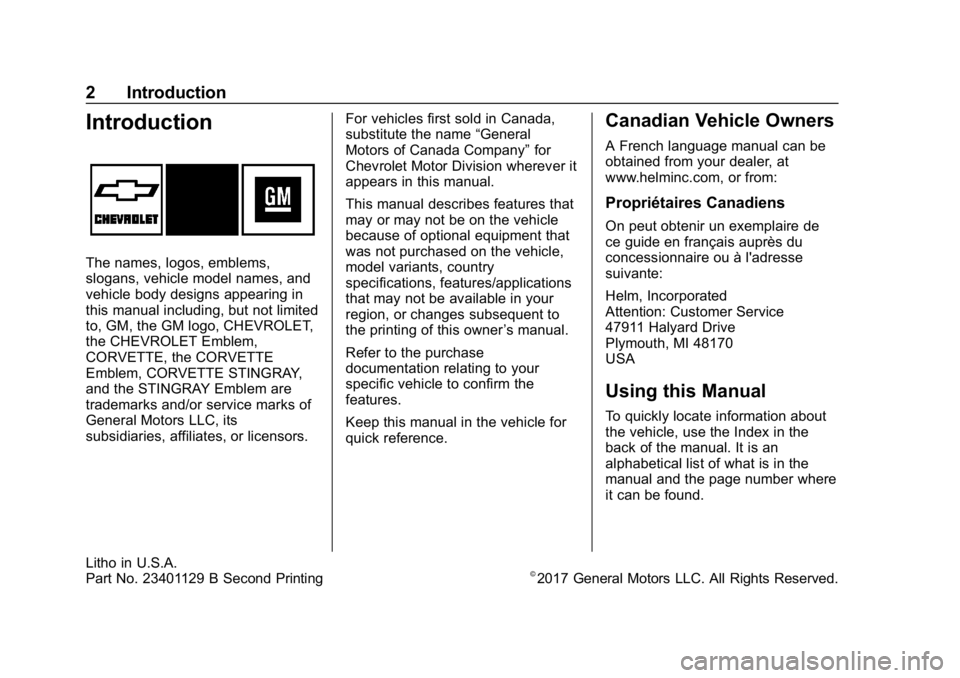 CHEVROLET CORVETTE 2018 Owners Manual Chevrolet Corvette Owner Manual (GMNA-Localizing-U.S./Canada/Mexico-
11374030) - 2018 - CRC - 11/8/17
2 Introduction
Introduction
The names, logos, emblems,
slogans, vehicle model names, and
vehicle b CHEVROLET CORVETTE 2018 Owners Manual Chevrolet Corvette Owner Manual (GMNA-Localizing-U.S./Canada/Mexico-
11374030) - 2018 - CRC - 11/8/17
2 Introduction
Introduction
The names, logos, emblems,
slogans, vehicle model names, and
vehicle b