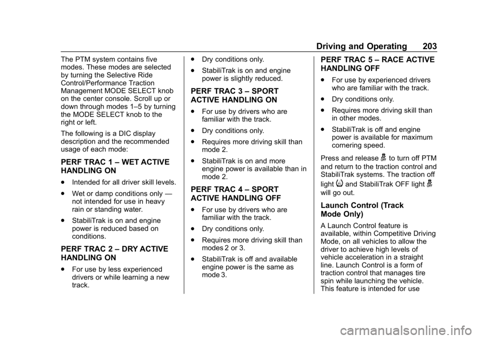 CHEVROLET CORVETTE 2018 Owners Manual Chevrolet Corvette Owner Manual (GMNA-Localizing-U.S./Canada/Mexico-
11374030) - 2018 - CRC - 11/8/17
Driving and Operating 203
The PTM system contains five
modes. These modes are selected
by turning CHEVROLET CORVETTE 2018 Owners Manual Chevrolet Corvette Owner Manual (GMNA-Localizing-U.S./Canada/Mexico-
11374030) - 2018 - CRC - 11/8/17
Driving and Operating 203
The PTM system contains five
modes. These modes are selected
by turning