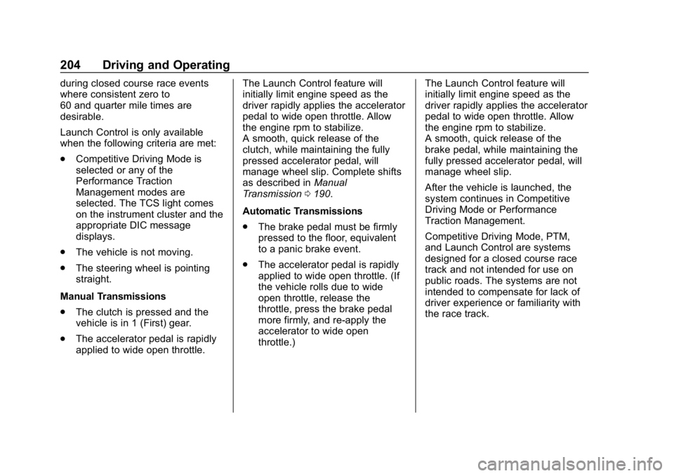 CHEVROLET CORVETTE 2018 Owners Manual Chevrolet Corvette Owner Manual (GMNA-Localizing-U.S./Canada/Mexico-
11374030) - 2018 - CRC - 11/8/17
204 Driving and Operating
during closed course race events
where consistent zero to
60 and quarter CHEVROLET CORVETTE 2018 Owners Manual Chevrolet Corvette Owner Manual (GMNA-Localizing-U.S./Canada/Mexico-
11374030) - 2018 - CRC - 11/8/17
204 Driving and Operating
during closed course race events
where consistent zero to
60 and quarter