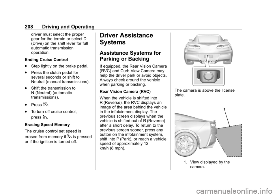 CHEVROLET CORVETTE 2018 Owners Manual Chevrolet Corvette Owner Manual (GMNA-Localizing-U.S./Canada/Mexico-
11374030) - 2018 - CRC - 11/8/17
208 Driving and Operating
driver must select the proper
gear for the terrain or select D
(Drive) o CHEVROLET CORVETTE 2018 Owners Manual Chevrolet Corvette Owner Manual (GMNA-Localizing-U.S./Canada/Mexico-
11374030) - 2018 - CRC - 11/8/17
208 Driving and Operating
driver must select the proper
gear for the terrain or select D
(Drive) o