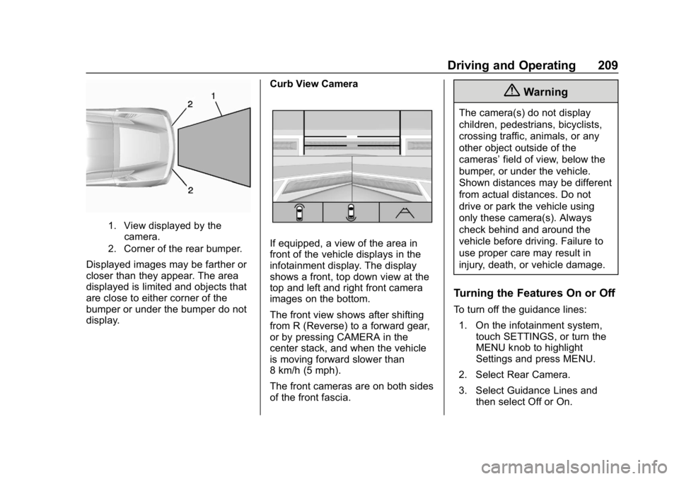 CHEVROLET CORVETTE 2018 Owners Manual Chevrolet Corvette Owner Manual (GMNA-Localizing-U.S./Canada/Mexico-
11374030) - 2018 - CRC - 11/8/17
Driving and Operating 209
1. View displayed by thecamera.
2. Corner of the rear bumper.
Displayed CHEVROLET CORVETTE 2018 Owners Manual Chevrolet Corvette Owner Manual (GMNA-Localizing-U.S./Canada/Mexico-
11374030) - 2018 - CRC - 11/8/17
Driving and Operating 209
1. View displayed by thecamera.
2. Corner of the rear bumper.
Displayed