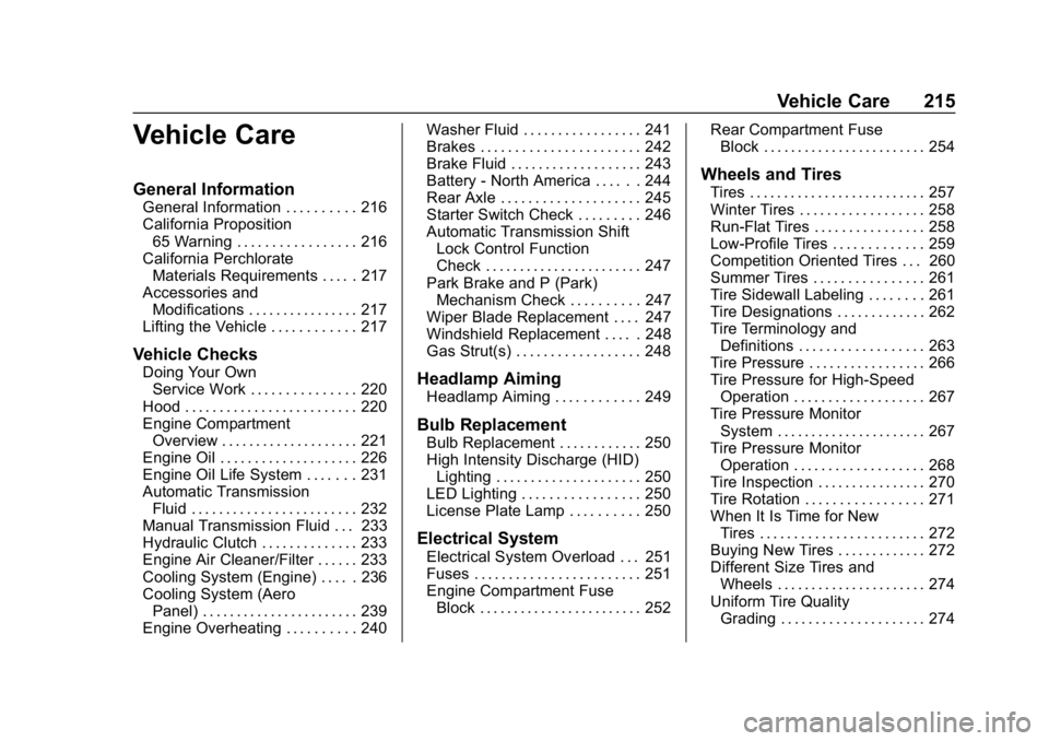 CHEVROLET CORVETTE 2018 Owners Manual Chevrolet Corvette Owner Manual (GMNA-Localizing-U.S./Canada/Mexico-
11374030) - 2018 - CRC - 11/8/17
Vehicle Care 215
Vehicle Care
General Information
General Information . . . . . . . . . . 216
Cali CHEVROLET CORVETTE 2018 Owners Manual Chevrolet Corvette Owner Manual (GMNA-Localizing-U.S./Canada/Mexico-
11374030) - 2018 - CRC - 11/8/17
Vehicle Care 215
Vehicle Care
General Information
General Information . . . . . . . . . . 216
Cali