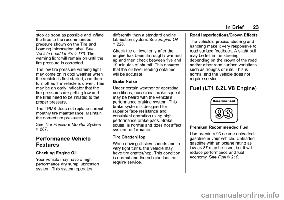 CHEVROLET CORVETTE 2018 Owners Guide Chevrolet Corvette Owner Manual (GMNA-Localizing-U.S./Canada/Mexico-
11374030) - 2018 - CRC - 11/8/17
In Brief 23
stop as soon as possible and inflate
the tires to the recommended
pressure shown on th CHEVROLET CORVETTE 2018 Owners Guide Chevrolet Corvette Owner Manual (GMNA-Localizing-U.S./Canada/Mexico-
11374030) - 2018 - CRC - 11/8/17
In Brief 23
stop as soon as possible and inflate
the tires to the recommended
pressure shown on th