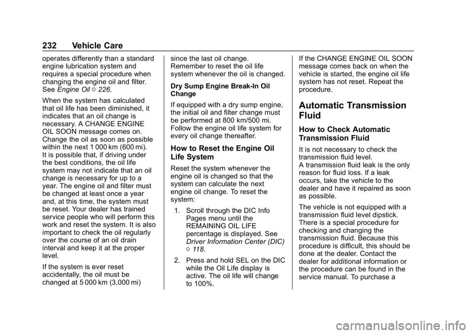 CHEVROLET CORVETTE 2018 Owners Manual Chevrolet Corvette Owner Manual (GMNA-Localizing-U.S./Canada/Mexico-
11374030) - 2018 - CRC - 11/8/17
232 Vehicle Care
operates differently than a standard
engine lubrication system and
requires a spe CHEVROLET CORVETTE 2018 Owners Manual Chevrolet Corvette Owner Manual (GMNA-Localizing-U.S./Canada/Mexico-
11374030) - 2018 - CRC - 11/8/17
232 Vehicle Care
operates differently than a standard
engine lubrication system and
requires a spe