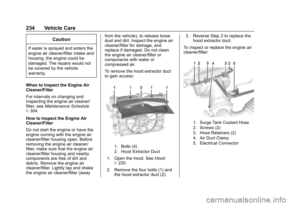 CHEVROLET CORVETTE 2018  Owners Manual Chevrolet Corvette Owner Manual (GMNA-Localizing-U.S./Canada/Mexico-
11374030) - 2018 - CRC - 11/8/17
234 Vehicle Care
Caution
If water is sprayed and enters the
engine air cleaner/filter intake and
h