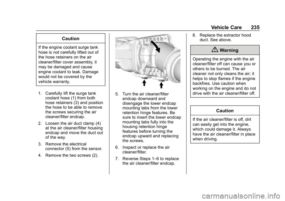 CHEVROLET CORVETTE 2018 Owners Manual Chevrolet Corvette Owner Manual (GMNA-Localizing-U.S./Canada/Mexico-
11374030) - 2018 - CRC - 11/8/17
Vehicle Care 235
Caution
If the engine coolant surge tank
hose is not carefully lifted out of
the CHEVROLET CORVETTE 2018 Owners Manual Chevrolet Corvette Owner Manual (GMNA-Localizing-U.S./Canada/Mexico-
11374030) - 2018 - CRC - 11/8/17
Vehicle Care 235
Caution
If the engine coolant surge tank
hose is not carefully lifted out of
the
