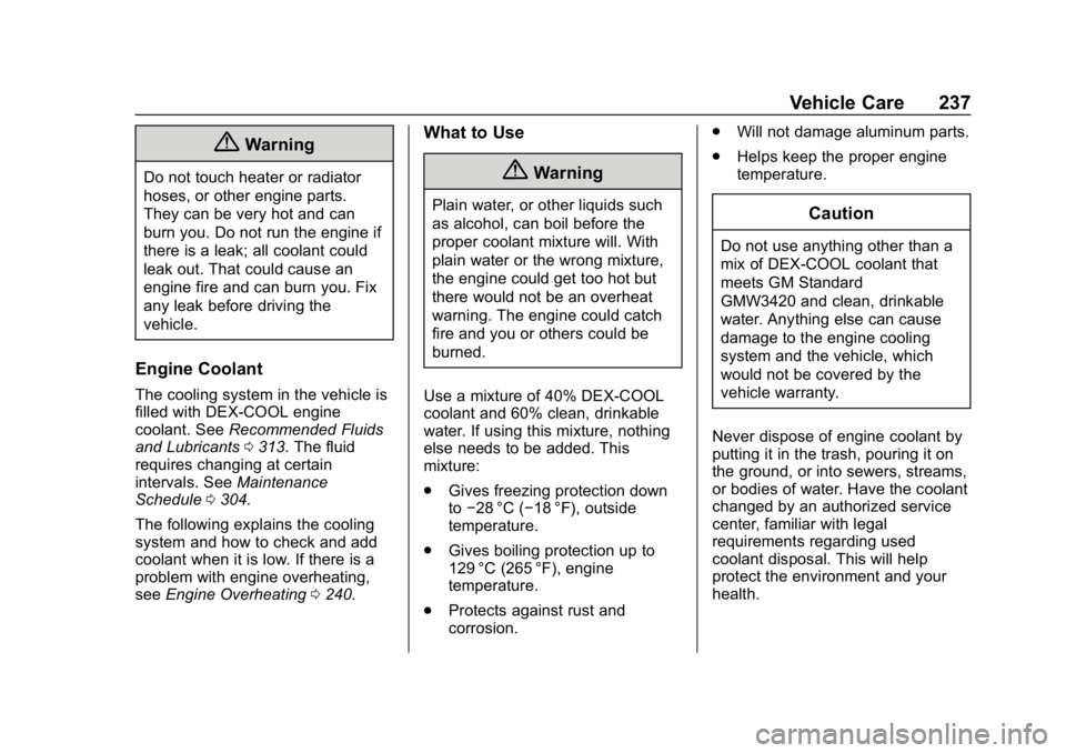 CHEVROLET CORVETTE 2018  Owners Manual Chevrolet Corvette Owner Manual (GMNA-Localizing-U.S./Canada/Mexico-
11374030) - 2018 - CRC - 11/8/17
Vehicle Care 237
{Warning
Do not touch heater or radiator
hoses, or other engine parts.
They can b