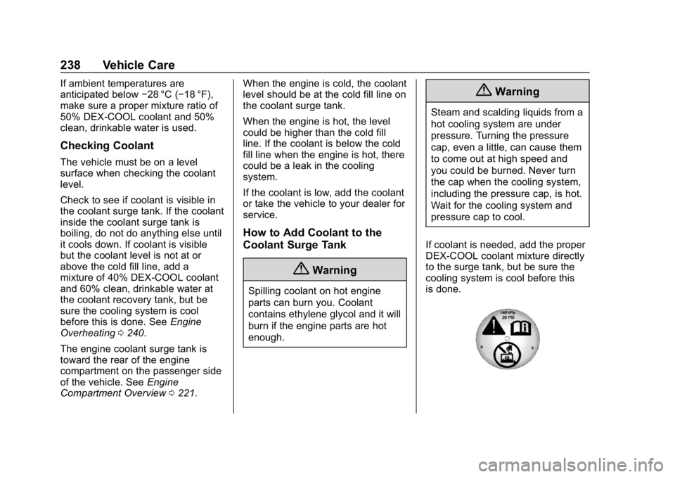 CHEVROLET CORVETTE 2018  Owners Manual Chevrolet Corvette Owner Manual (GMNA-Localizing-U.S./Canada/Mexico-
11374030) - 2018 - CRC - 11/8/17
238 Vehicle Care
If ambient temperatures are
anticipated below−28 °C (−18 °F),
make sure a p