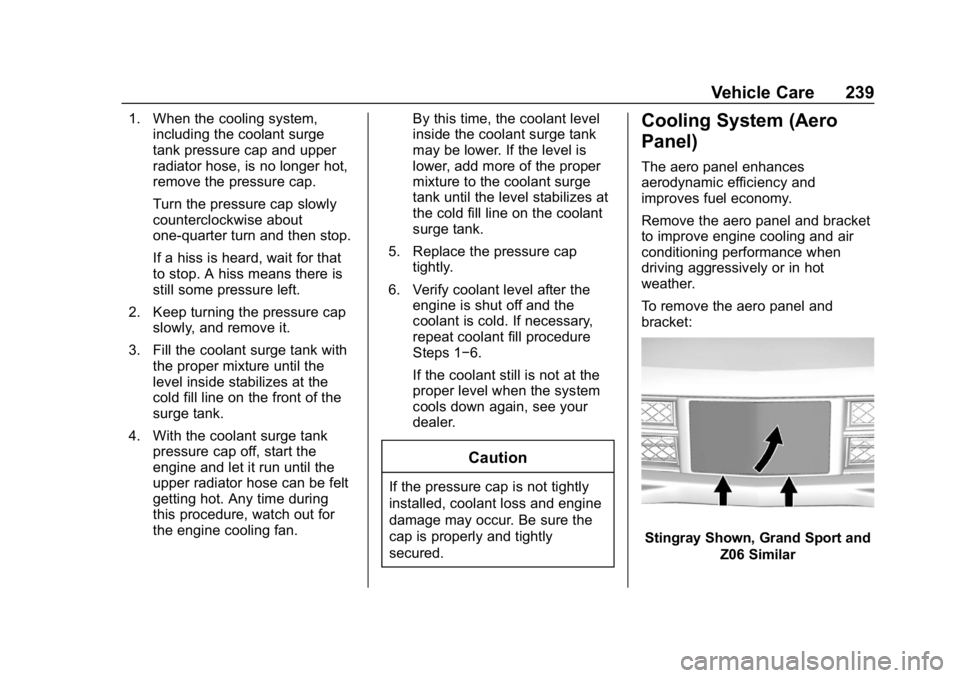 CHEVROLET CORVETTE 2018  Owners Manual Chevrolet Corvette Owner Manual (GMNA-Localizing-U.S./Canada/Mexico-
11374030) - 2018 - CRC - 11/8/17
Vehicle Care 239
1. When the cooling system,including the coolant surge
tank pressure cap and uppe