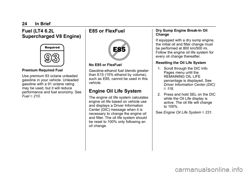 CHEVROLET CORVETTE 2018  Owners Manual Chevrolet Corvette Owner Manual (GMNA-Localizing-U.S./Canada/Mexico-
11374030) - 2018 - CRC - 11/8/17
24 In Brief
Fuel (LT4 6.2L
Supercharged V8 Engine)
Premium Required Fuel
Use premium 93 octane unl