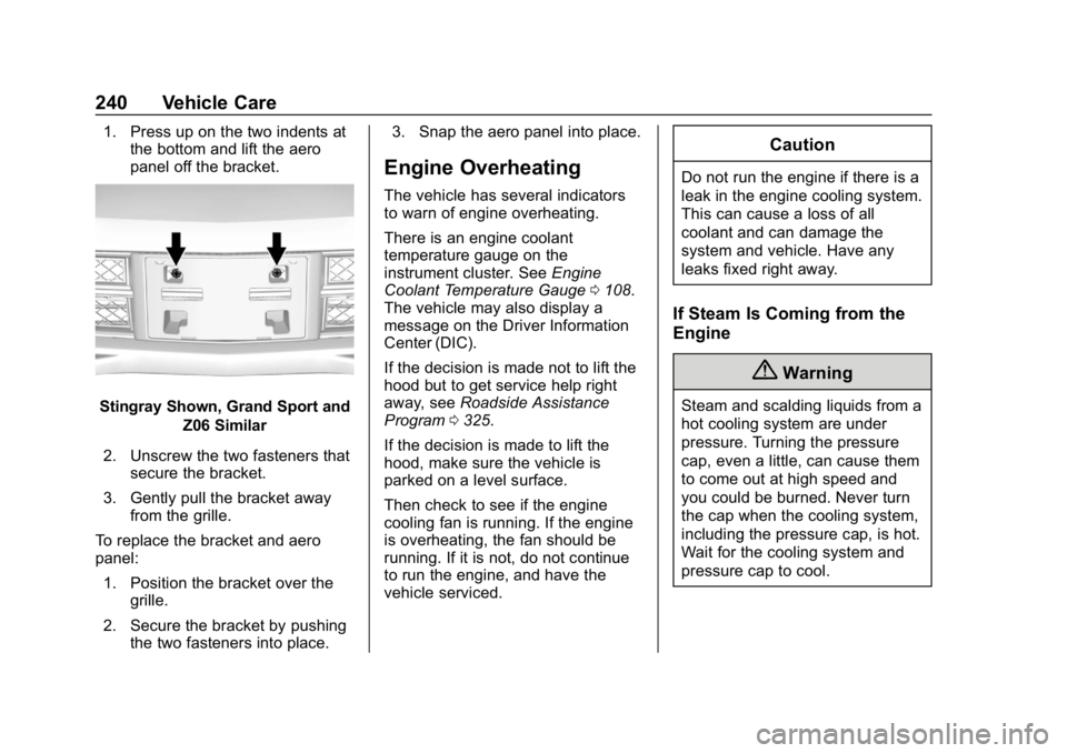 CHEVROLET CORVETTE 2018  Owners Manual Chevrolet Corvette Owner Manual (GMNA-Localizing-U.S./Canada/Mexico-
11374030) - 2018 - CRC - 11/8/17
240 Vehicle Care
1. Press up on the two indents atthe bottom and lift the aero
panel off the brack