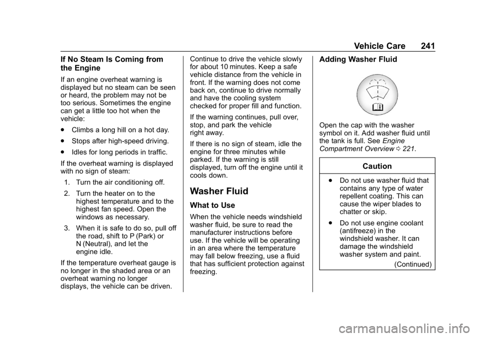 CHEVROLET CORVETTE 2018  Owners Manual Chevrolet Corvette Owner Manual (GMNA-Localizing-U.S./Canada/Mexico-
11374030) - 2018 - CRC - 11/8/17
Vehicle Care 241
If No Steam Is Coming from
the Engine
If an engine overheat warning is
displayed 