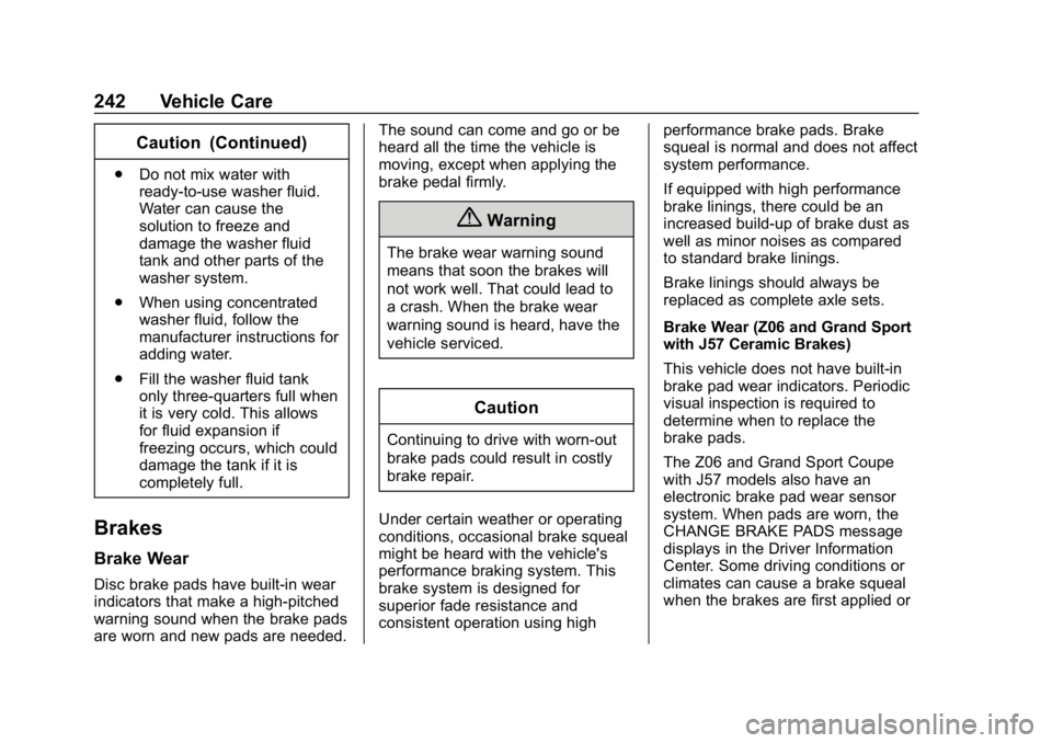 CHEVROLET CORVETTE 2018  Owners Manual Chevrolet Corvette Owner Manual (GMNA-Localizing-U.S./Canada/Mexico-
11374030) - 2018 - CRC - 11/8/17
242 Vehicle Care
Caution (Continued)
.Do not mix water with
ready-to-use washer fluid.
Water can c