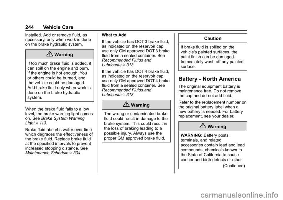 CHEVROLET CORVETTE 2018  Owners Manual Chevrolet Corvette Owner Manual (GMNA-Localizing-U.S./Canada/Mexico-
11374030) - 2018 - CRC - 11/8/17
244 Vehicle Care
installed. Add or remove fluid, as
necessary, only when work is done
on the brake