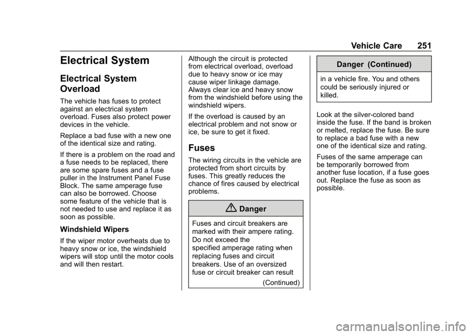 CHEVROLET CORVETTE 2018  Owners Manual Chevrolet Corvette Owner Manual (GMNA-Localizing-U.S./Canada/Mexico-
11374030) - 2018 - CRC - 11/8/17
Vehicle Care 251
Electrical System
Electrical System
Overload
The vehicle has fuses to protect
aga