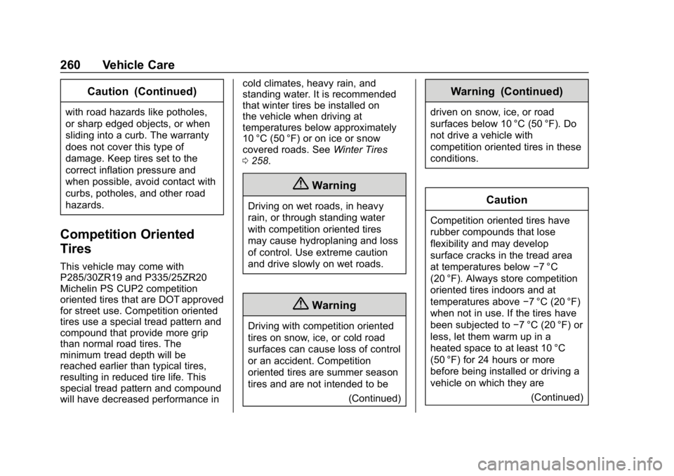 CHEVROLET CORVETTE 2018  Owners Manual Chevrolet Corvette Owner Manual (GMNA-Localizing-U.S./Canada/Mexico-
11374030) - 2018 - CRC - 11/8/17
260 Vehicle Care
Caution (Continued)
with road hazards like potholes,
or sharp edged objects, or w
