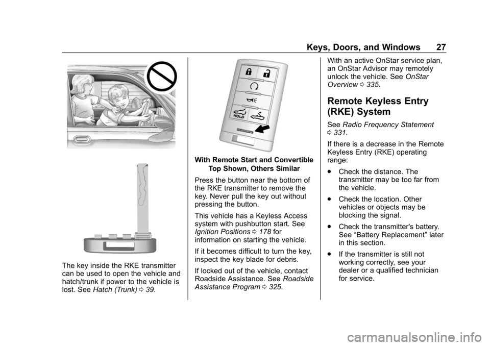 CHEVROLET CORVETTE 2018 Owners Guide Chevrolet Corvette Owner Manual (GMNA-Localizing-U.S./Canada/Mexico-
11374030) - 2018 - CRC - 11/8/17
Keys, Doors, and Windows 27
The key inside the RKE transmitter
can be used to open the vehicle and CHEVROLET CORVETTE 2018 Owners Guide Chevrolet Corvette Owner Manual (GMNA-Localizing-U.S./Canada/Mexico-
11374030) - 2018 - CRC - 11/8/17
Keys, Doors, and Windows 27
The key inside the RKE transmitter
can be used to open the vehicle and