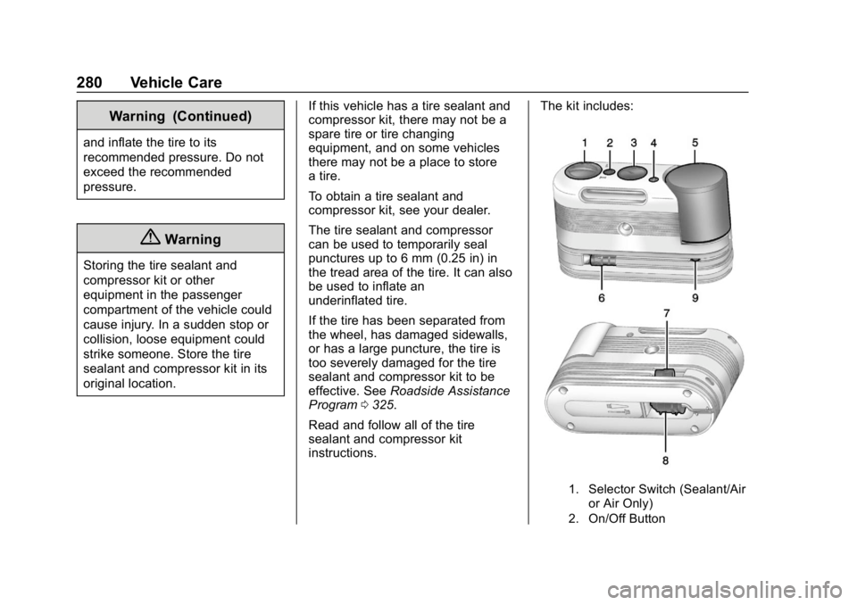 CHEVROLET CORVETTE 2018 Owners Manual Chevrolet Corvette Owner Manual (GMNA-Localizing-U.S./Canada/Mexico-
11374030) - 2018 - CRC - 11/8/17
280 Vehicle Care
Warning (Continued)
and inflate the tire to its
recommended pressure. Do not
exce CHEVROLET CORVETTE 2018 Owners Manual Chevrolet Corvette Owner Manual (GMNA-Localizing-U.S./Canada/Mexico-
11374030) - 2018 - CRC - 11/8/17
280 Vehicle Care
Warning (Continued)
and inflate the tire to its
recommended pressure. Do not
exce