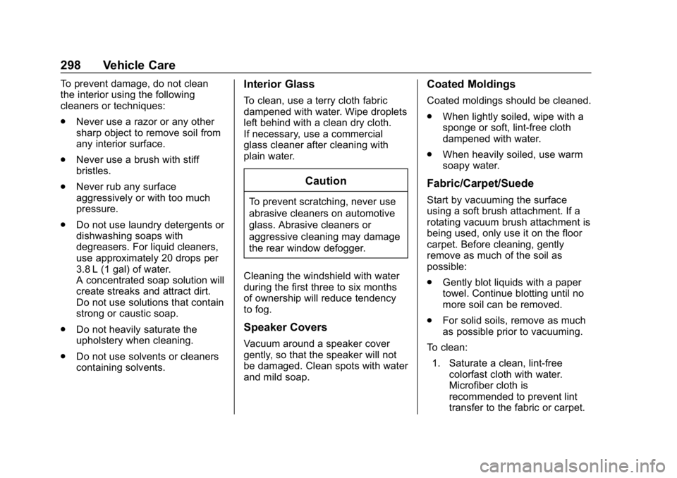 CHEVROLET CORVETTE 2018  Owners Manual Chevrolet Corvette Owner Manual (GMNA-Localizing-U.S./Canada/Mexico-
11374030) - 2018 - CRC - 11/8/17
298 Vehicle Care
To prevent damage, do not clean
the interior using the following
cleaners or tech