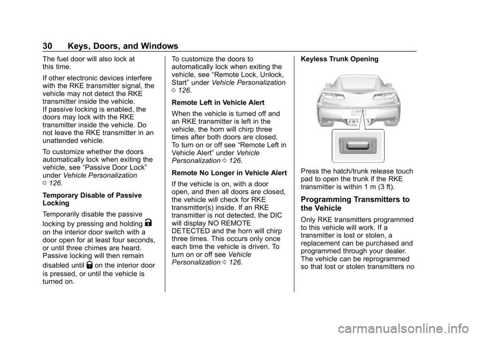 CHEVROLET CORVETTE 2018  Owners Manual Chevrolet Corvette Owner Manual (GMNA-Localizing-U.S./Canada/Mexico-
11374030) - 2018 - CRC - 11/8/17
30 Keys, Doors, and Windows
The fuel door will also lock at
this time.
If other electronic devices