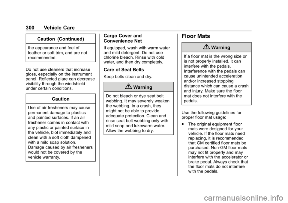 CHEVROLET CORVETTE 2018  Owners Manual Chevrolet Corvette Owner Manual (GMNA-Localizing-U.S./Canada/Mexico-
11374030) - 2018 - CRC - 11/8/17
300 Vehicle Care
Caution (Continued)
the appearance and feel of
leather or soft trim, and are not
