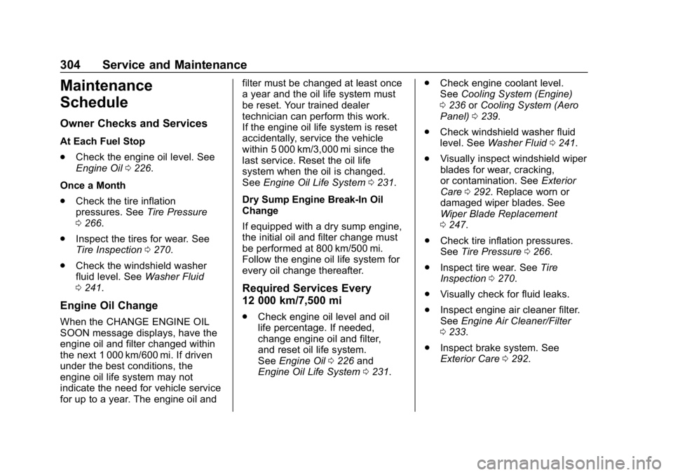 CHEVROLET CORVETTE 2018  Owners Manual Chevrolet Corvette Owner Manual (GMNA-Localizing-U.S./Canada/Mexico-
11374030) - 2018 - CRC - 11/8/17
304 Service and Maintenance
Maintenance
Schedule
Owner Checks and Services
At Each Fuel Stop
.Chec