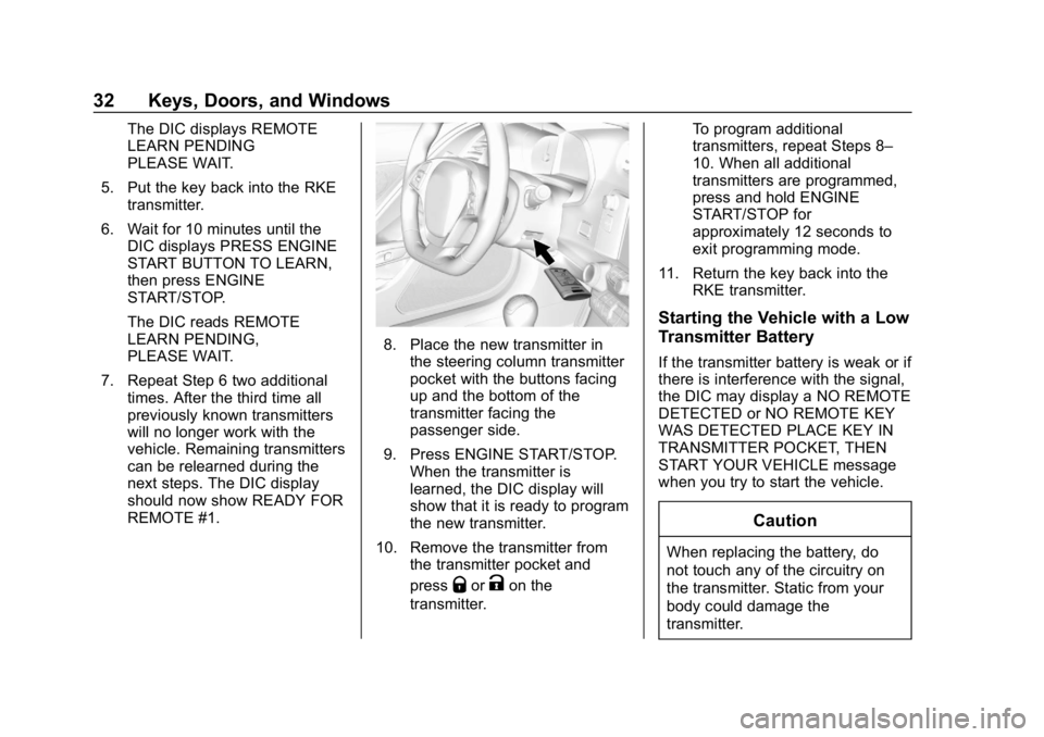 CHEVROLET CORVETTE 2018 Owners Guide Chevrolet Corvette Owner Manual (GMNA-Localizing-U.S./Canada/Mexico-
11374030) - 2018 - CRC - 11/8/17
32 Keys, Doors, and Windows
The DIC displays REMOTE
LEARN PENDING
PLEASE WAIT.
5. Put the key back CHEVROLET CORVETTE 2018 Owners Guide Chevrolet Corvette Owner Manual (GMNA-Localizing-U.S./Canada/Mexico-
11374030) - 2018 - CRC - 11/8/17
32 Keys, Doors, and Windows
The DIC displays REMOTE
LEARN PENDING
PLEASE WAIT.
5. Put the key back