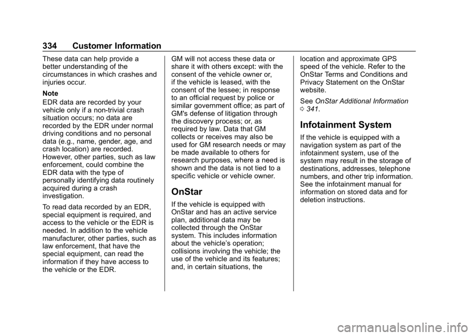 CHEVROLET CORVETTE 2018  Owners Manual Chevrolet Corvette Owner Manual (GMNA-Localizing-U.S./Canada/Mexico-
11374030) - 2018 - CRC - 11/8/17
334 Customer Information
These data can help provide a
better understanding of the
circumstances i