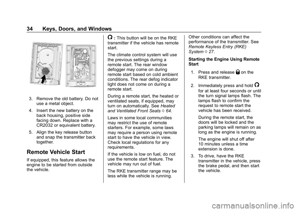CHEVROLET CORVETTE 2018 Owners Guide Chevrolet Corvette Owner Manual (GMNA-Localizing-U.S./Canada/Mexico-
11374030) - 2018 - CRC - 11/8/17
34 Keys, Doors, and Windows
3. Remove the old battery. Do notuse a metal object.
4. Insert the new