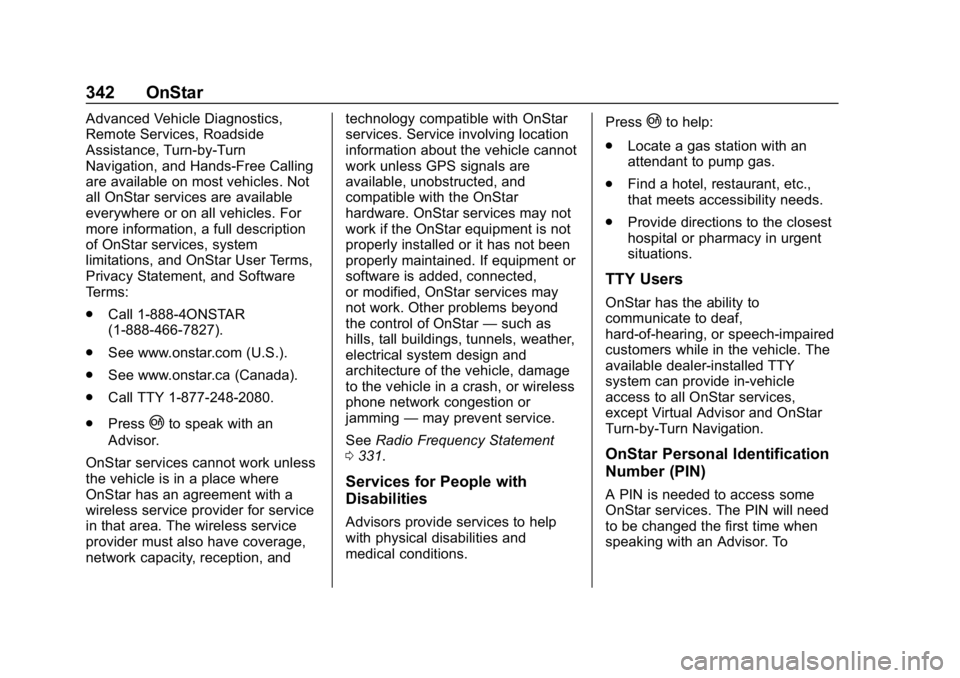 CHEVROLET CORVETTE 2018  Owners Manual Chevrolet Corvette Owner Manual (GMNA-Localizing-U.S./Canada/Mexico-
11374030) - 2018 - CRC - 11/8/17
342 OnStar
Advanced Vehicle Diagnostics,
Remote Services, Roadside
Assistance, Turn-by-Turn
Naviga
