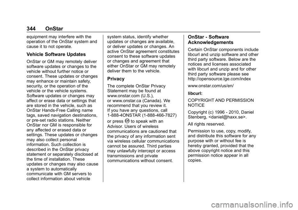 CHEVROLET CORVETTE 2018  Owners Manual Chevrolet Corvette Owner Manual (GMNA-Localizing-U.S./Canada/Mexico-
11374030) - 2018 - CRC - 11/8/17
344 OnStar
equipment may interfere with the
operation of the OnStar system and
cause it to not ope
