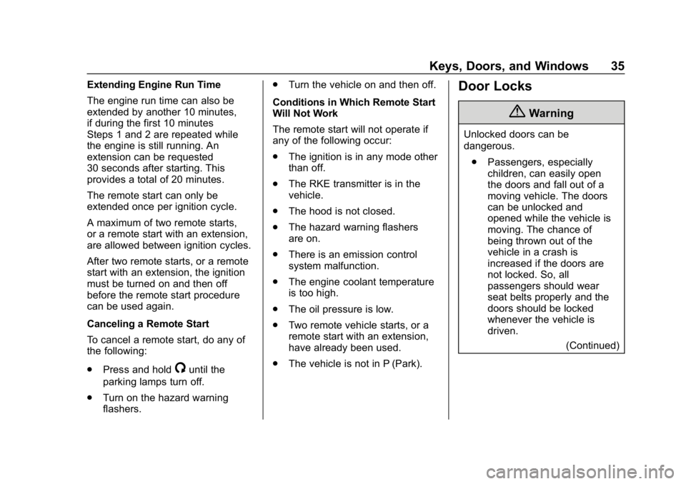 CHEVROLET CORVETTE 2018 Owners Guide Chevrolet Corvette Owner Manual (GMNA-Localizing-U.S./Canada/Mexico-
11374030) - 2018 - CRC - 11/8/17
Keys, Doors, and Windows 35
Extending Engine Run Time
The engine run time can also be
extended by 