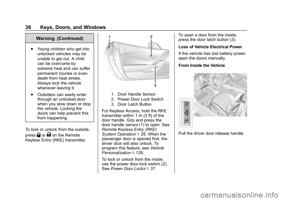 CHEVROLET CORVETTE 2018 Owners Guide Chevrolet Corvette Owner Manual (GMNA-Localizing-U.S./Canada/Mexico-
11374030) - 2018 - CRC - 11/8/17
36 Keys, Doors, and Windows
Warning (Continued)
.Young children who get into
unlocked vehicles may