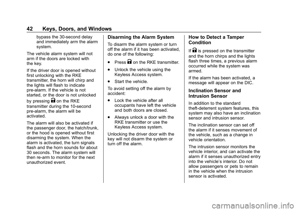 CHEVROLET CORVETTE 2018  Owners Manual Chevrolet Corvette Owner Manual (GMNA-Localizing-U.S./Canada/Mexico-
11374030) - 2018 - CRC - 11/8/17
42 Keys, Doors, and Windows
bypass the 30-second delay
and immediately arm the alarm
system.
The v