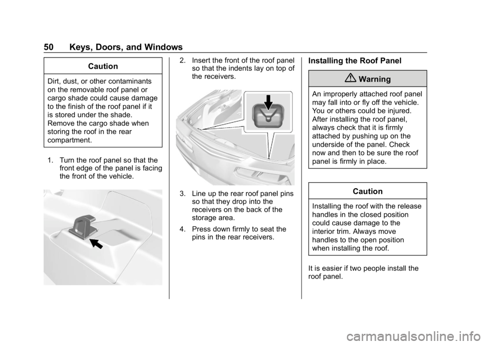 CHEVROLET CORVETTE 2018 Workshop Manual Chevrolet Corvette Owner Manual (GMNA-Localizing-U.S./Canada/Mexico-
11374030) - 2018 - CRC - 11/8/17
50 Keys, Doors, and Windows
Caution
Dirt, dust, or other contaminants
on the removable roof panel CHEVROLET CORVETTE 2018 Workshop Manual Chevrolet Corvette Owner Manual (GMNA-Localizing-U.S./Canada/Mexico-
11374030) - 2018 - CRC - 11/8/17
50 Keys, Doors, and Windows
Caution
Dirt, dust, or other contaminants
on the removable roof panel