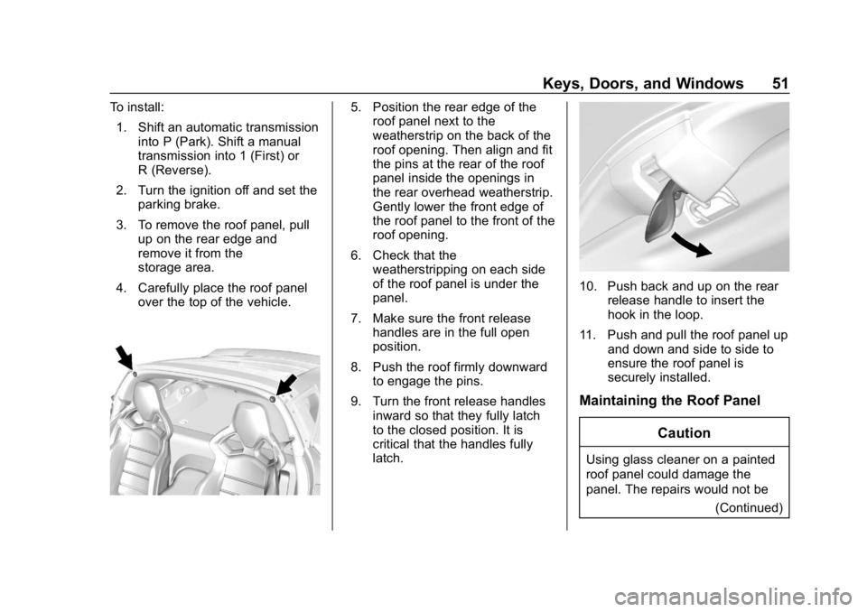 CHEVROLET CORVETTE 2018 Workshop Manual Chevrolet Corvette Owner Manual (GMNA-Localizing-U.S./Canada/Mexico-
11374030) - 2018 - CRC - 11/8/17
Keys, Doors, and Windows 51
To install:1. Shift an automatic transmission into P (Park). Shift a m CHEVROLET CORVETTE 2018 Workshop Manual Chevrolet Corvette Owner Manual (GMNA-Localizing-U.S./Canada/Mexico-
11374030) - 2018 - CRC - 11/8/17
Keys, Doors, and Windows 51
To install:1. Shift an automatic transmission into P (Park). Shift a m