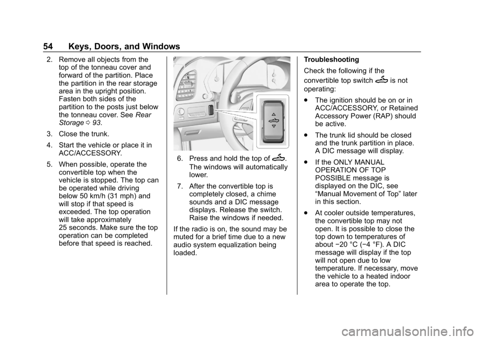 CHEVROLET CORVETTE 2018 Workshop Manual Chevrolet Corvette Owner Manual (GMNA-Localizing-U.S./Canada/Mexico-
11374030) - 2018 - CRC - 11/8/17
54 Keys, Doors, and Windows
2. Remove all objects from thetop of the tonneau cover and
forward of CHEVROLET CORVETTE 2018 Workshop Manual Chevrolet Corvette Owner Manual (GMNA-Localizing-U.S./Canada/Mexico-
11374030) - 2018 - CRC - 11/8/17
54 Keys, Doors, and Windows
2. Remove all objects from thetop of the tonneau cover and
forward of