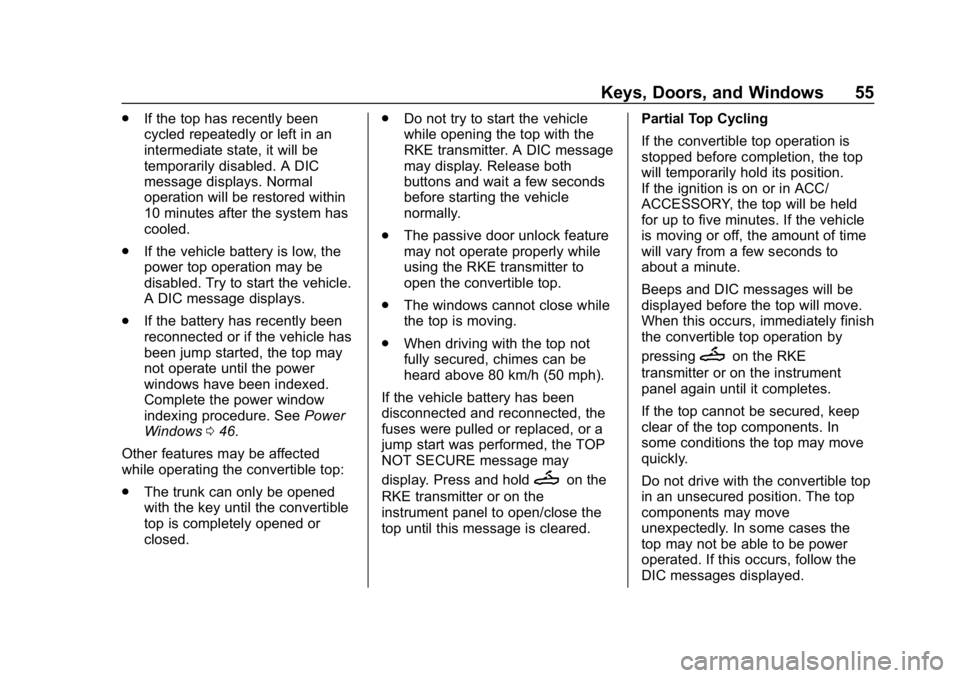 CHEVROLET CORVETTE 2018 Workshop Manual Chevrolet Corvette Owner Manual (GMNA-Localizing-U.S./Canada/Mexico-
11374030) - 2018 - CRC - 11/8/17
Keys, Doors, and Windows 55
.If the top has recently been
cycled repeatedly or left in an
intermed CHEVROLET CORVETTE 2018 Workshop Manual Chevrolet Corvette Owner Manual (GMNA-Localizing-U.S./Canada/Mexico-
11374030) - 2018 - CRC - 11/8/17
Keys, Doors, and Windows 55
.If the top has recently been
cycled repeatedly or left in an
intermed