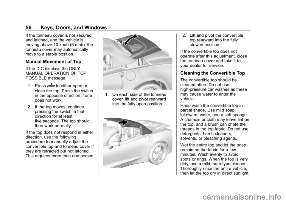 CHEVROLET CORVETTE 2018 Workshop Manual Chevrolet Corvette Owner Manual (GMNA-Localizing-U.S./Canada/Mexico-
11374030) - 2018 - CRC - 11/8/17
56 Keys, Doors, and Windows
If the tonneau cover is not secured
and latched, and the vehicle is
mo CHEVROLET CORVETTE 2018 Workshop Manual Chevrolet Corvette Owner Manual (GMNA-Localizing-U.S./Canada/Mexico-
11374030) - 2018 - CRC - 11/8/17
56 Keys, Doors, and Windows
If the tonneau cover is not secured
and latched, and the vehicle is
mo