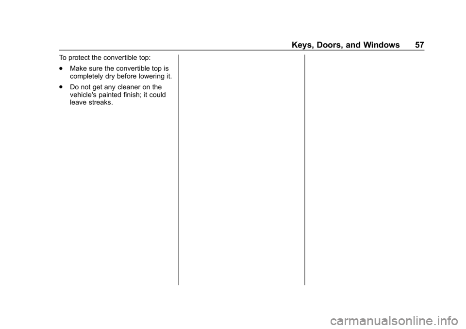 CHEVROLET CORVETTE 2018 Workshop Manual Chevrolet Corvette Owner Manual (GMNA-Localizing-U.S./Canada/Mexico-
11374030) - 2018 - CRC - 11/8/17
Keys, Doors, and Windows 57
To protect the convertible top:
.Make sure the convertible top is
comp CHEVROLET CORVETTE 2018 Workshop Manual Chevrolet Corvette Owner Manual (GMNA-Localizing-U.S./Canada/Mexico-
11374030) - 2018 - CRC - 11/8/17
Keys, Doors, and Windows 57
To protect the convertible top:
.Make sure the convertible top is
comp