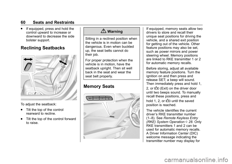 CHEVROLET CORVETTE 2018 Repair Manual Chevrolet Corvette Owner Manual (GMNA-Localizing-U.S./Canada/Mexico-
11374030) - 2018 - CRC - 11/8/17
60 Seats and Restraints
.If equipped, press and hold the
control upward to increase or
downward to CHEVROLET CORVETTE 2018 Repair Manual Chevrolet Corvette Owner Manual (GMNA-Localizing-U.S./Canada/Mexico-
11374030) - 2018 - CRC - 11/8/17
60 Seats and Restraints
.If equipped, press and hold the
control upward to increase or
downward to