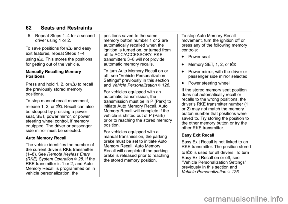 CHEVROLET CORVETTE 2018 Repair Manual Chevrolet Corvette Owner Manual (GMNA-Localizing-U.S./Canada/Mexico-
11374030) - 2018 - CRC - 11/8/17
62 Seats and Restraints
5. Repeat Steps 1–4 for a seconddriver using 1 or 2.
To save positions f CHEVROLET CORVETTE 2018 Repair Manual Chevrolet Corvette Owner Manual (GMNA-Localizing-U.S./Canada/Mexico-
11374030) - 2018 - CRC - 11/8/17
62 Seats and Restraints
5. Repeat Steps 1–4 for a seconddriver using 1 or 2.
To save positions f