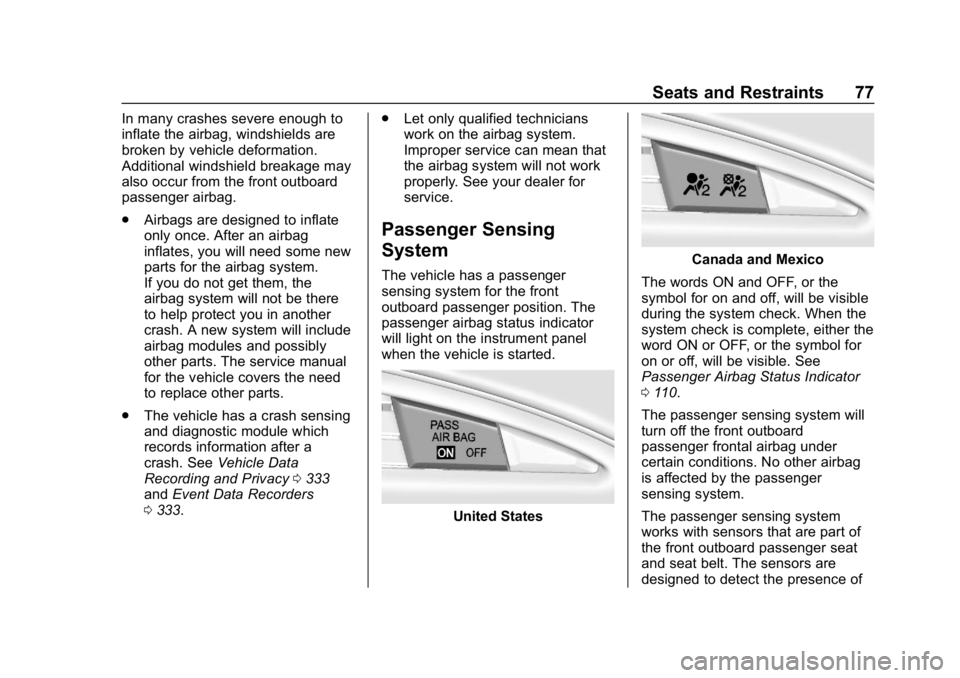 CHEVROLET CORVETTE 2018 Manual PDF Chevrolet Corvette Owner Manual (GMNA-Localizing-U.S./Canada/Mexico-
11374030) - 2018 - CRC - 11/8/17
Seats and Restraints 77
In many crashes severe enough to
inflate the airbag, windshields are
broke CHEVROLET CORVETTE 2018 Manual PDF Chevrolet Corvette Owner Manual (GMNA-Localizing-U.S./Canada/Mexico-
11374030) - 2018 - CRC - 11/8/17
Seats and Restraints 77
In many crashes severe enough to
inflate the airbag, windshields are
broke