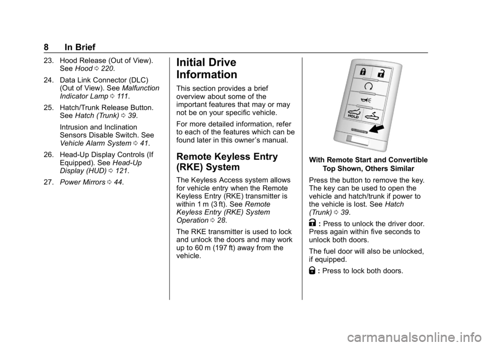 CHEVROLET CORVETTE 2018  Owners Manual Chevrolet Corvette Owner Manual (GMNA-Localizing-U.S./Canada/Mexico-
11374030) - 2018 - CRC - 11/8/17
8 In Brief
23. Hood Release (Out of View).SeeHood 0220.
24. Data Link Connector (DLC) (Out of View