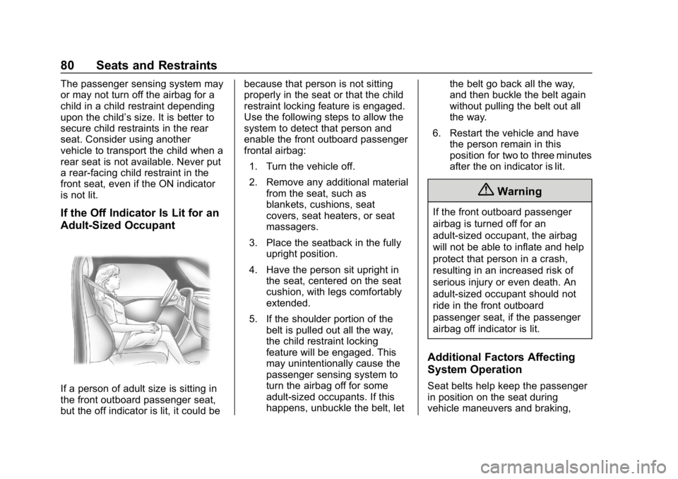 CHEVROLET CORVETTE 2018 Manual Online Chevrolet Corvette Owner Manual (GMNA-Localizing-U.S./Canada/Mexico-
11374030) - 2018 - CRC - 11/8/17
80 Seats and Restraints
The passenger sensing system may
or may not turn off the airbag for a
chil CHEVROLET CORVETTE 2018 Manual Online Chevrolet Corvette Owner Manual (GMNA-Localizing-U.S./Canada/Mexico-
11374030) - 2018 - CRC - 11/8/17
80 Seats and Restraints
The passenger sensing system may
or may not turn off the airbag for a
chil
