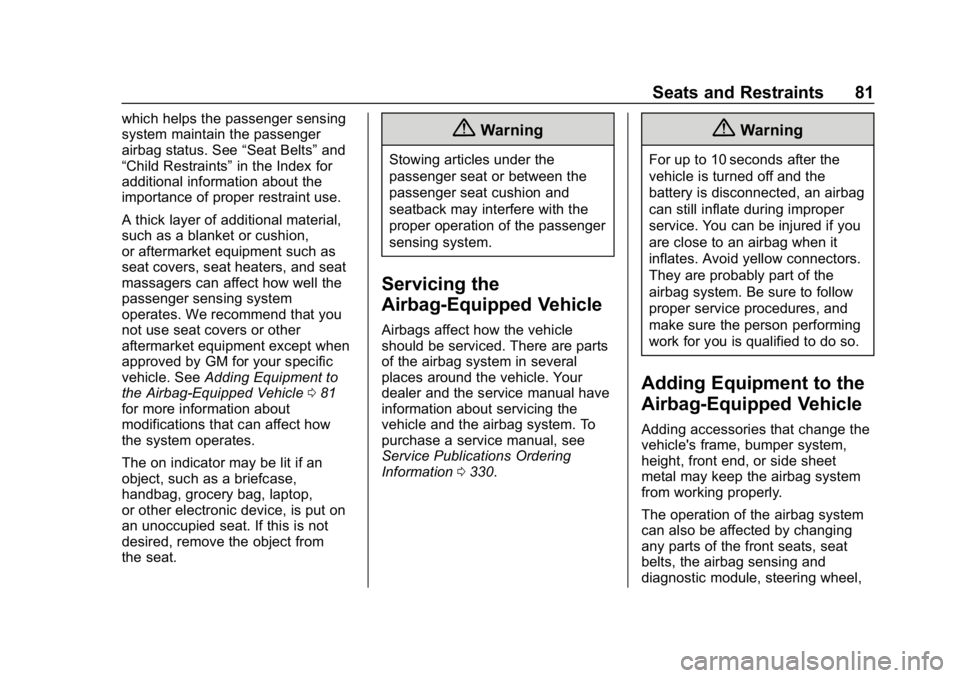 CHEVROLET CORVETTE 2018 Manual Online Chevrolet Corvette Owner Manual (GMNA-Localizing-U.S./Canada/Mexico-
11374030) - 2018 - CRC - 11/8/17
Seats and Restraints 81
which helps the passenger sensing
system maintain the passenger
airbag sta CHEVROLET CORVETTE 2018 Manual Online Chevrolet Corvette Owner Manual (GMNA-Localizing-U.S./Canada/Mexico-
11374030) - 2018 - CRC - 11/8/17
Seats and Restraints 81
which helps the passenger sensing
system maintain the passenger
airbag sta